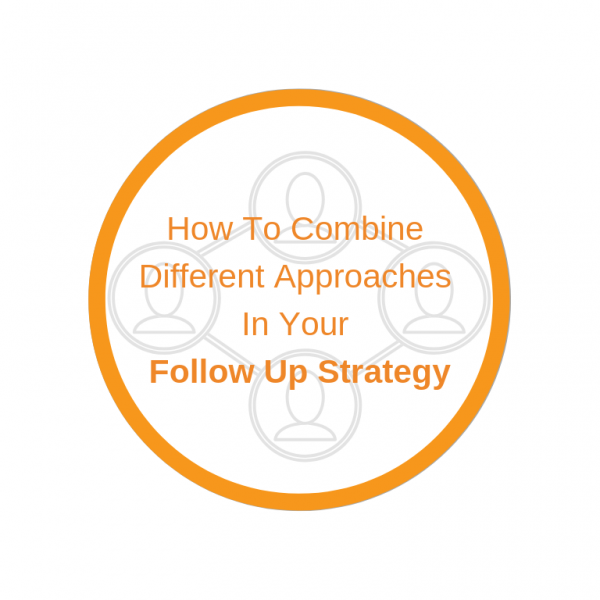 How To Combine Different Approaches In Your Follow Up Strategy